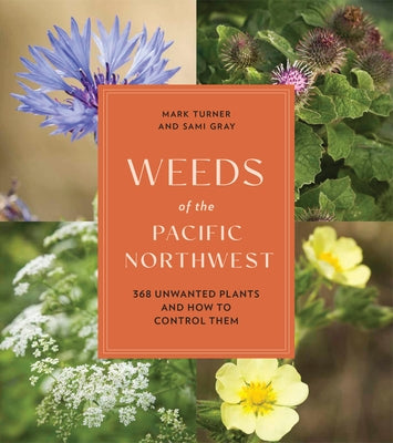 Book cover for Weeds of the Pacific Northwest: 368 Unwanted Plants and How to Control Them