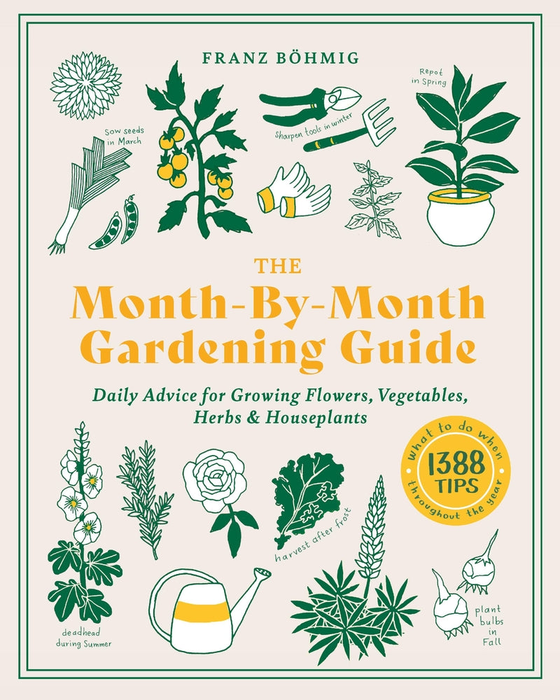 Book cover for The Month-By-Month Gardening Guide: Daily Advice for Growing Flowers, Vegetables, Herbs, and Houseplants