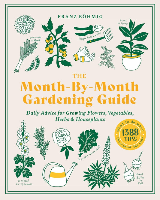 Book cover for The Month-By-Month Gardening Guide: Daily Advice for Growing Flowers, Vegetables, Herbs, and Houseplants