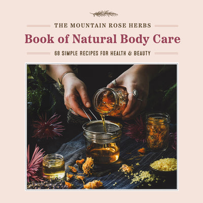 Book cover for The Mountain Rose Herbs Book of Natural Body Care: 68 Simple Recipes for Health and Beauty