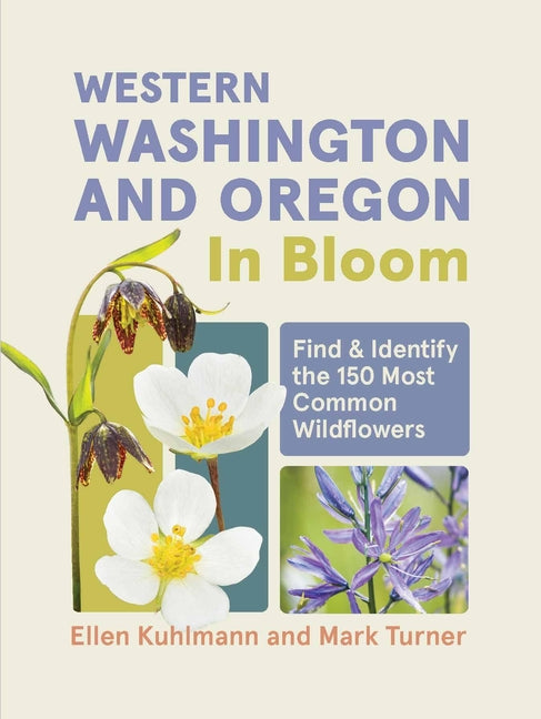 Book cover for Western Washington and Oregon in Bloom: Find and Identify the 150 Most Common Wildflowers