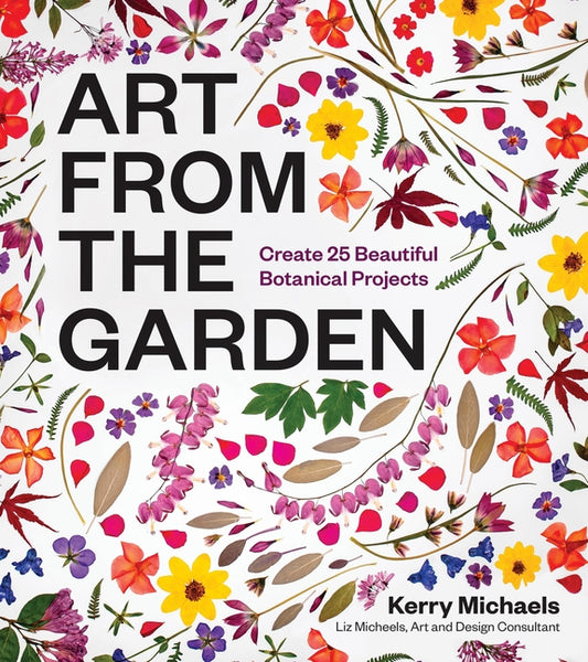 Book cover for Art from the Garden: Create 25 Beautiful Botanical Projects