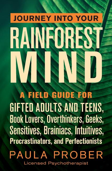 Book cover for Journey Into Your Rainforest Mind: A Field Guide for Gifted Adults and Teens, Book Lovers, Overthinkers, Geeks, Sensitives, Brainiacs, Intuitives, Pro