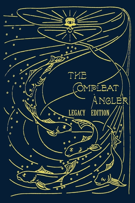 Book cover for Compleat Angler - Legacy Edition: A Celebration Of The Sport And Secrets Of Fishing And Fly Fishing Through Story And Song (Legacy)