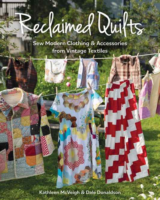 Book cover for Reclaimed Quilts, Sew Modern Clothing & Accessories from Vintage Textiles: Sew Modern Clothing & Accessories from Vintage Textiles