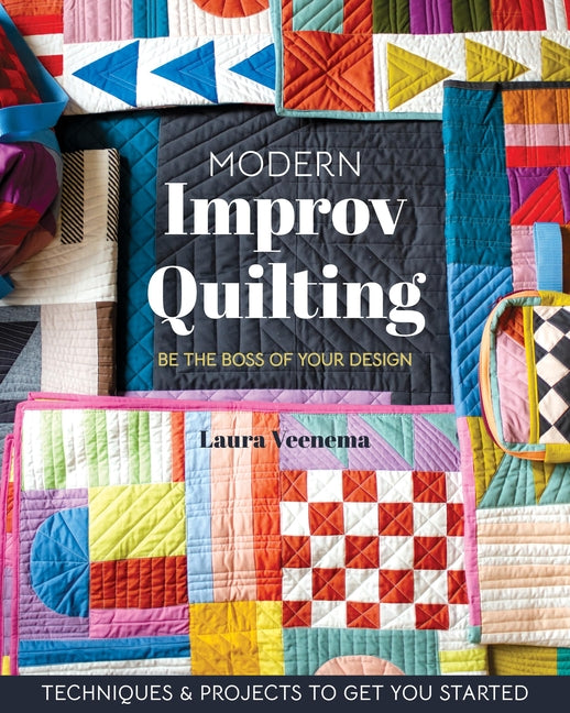 Book cover for Modern Improv Quilting: Be the Boss of Your Design; Techniques & Projects to Get You Started