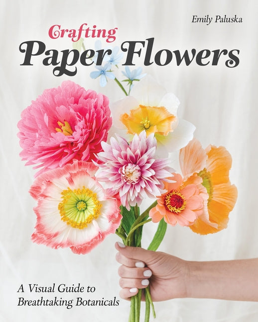 Book cover for Crafting Paper Flowers: A Visual Guide to Breathtaking Botanicals
