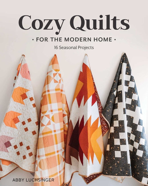 Book cover for Cozy Quilts for the Modern Home: 16 Seasonal Projects