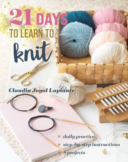 Book cover for 21 Days to Learn to Knit: Daily Practice, Step-By-Step Instructions, 8 Projects