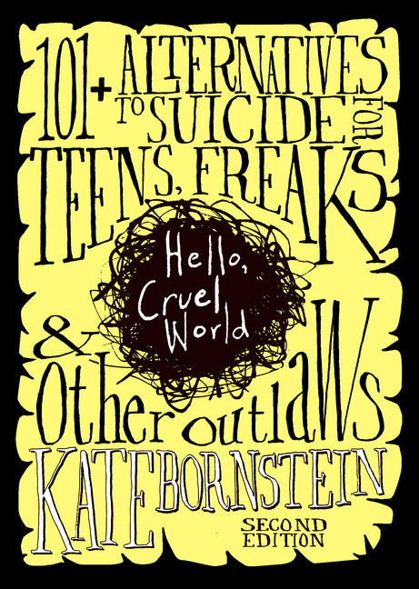 Book cover for Hello, Cruel World: 101+ Alternatives to Suicide for Teens, Freaks, and Other Outlaws