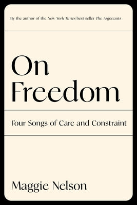 Book cover for On Freedom: Four Songs of Care and Constraint