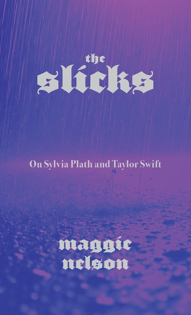 Book cover for Slicks: On Sylvia Plath and Taylor Swift