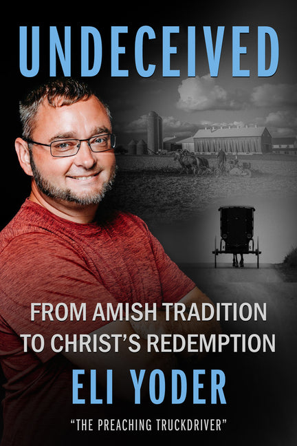 Book cover for Undeceived: From Amish Tradition to Christ's Redemption