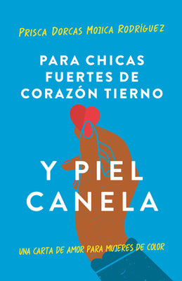 Book cover for Para Chicas Fuertes de Corazón Tierno Y Piel Canela: Una Carta de Amor Para Muje Res de Color / For Brown Girls with Tender Hearts and Sharp Edges