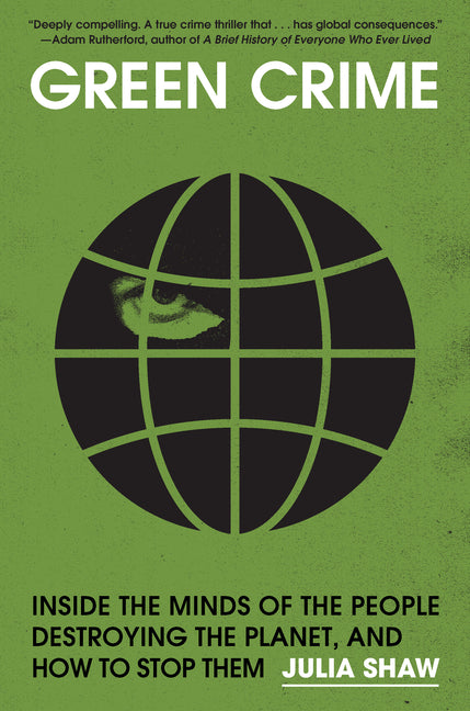 Book cover for Green Crime: Inside the Minds of the People Destroying the Planet, and How to Stop Them