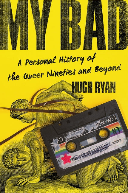 Book cover for My Bad: A Personal History of the Queer Nineties and Beyond