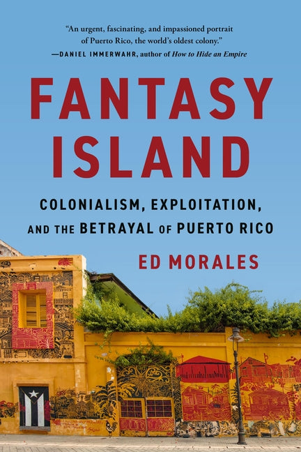 Book cover for Fantasy Island: Colonialism, Exploitation, and the Betrayal of Puerto Rico