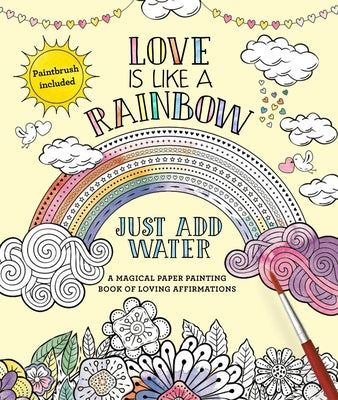 Book cover for Love Is Like a Rainbow: Just Add Water [With Paint Brush]
