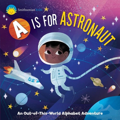 Book cover for Smithsonian Kids: A is for Astronaut: An Out-Of-This-World Alphabet Adventure