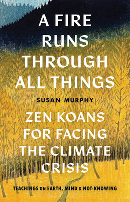 Book cover for A Fire Runs Through All Things: Zen Koans for Facing the Climate Crisis