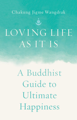 Book cover for Loving Life as It Is: A Buddhist Guide to Ultimate Happiness