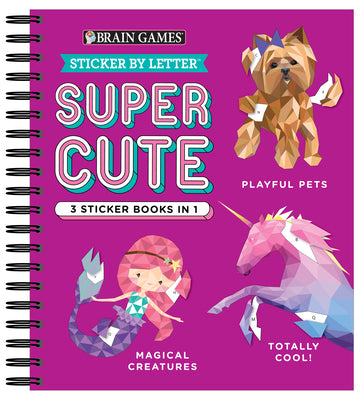 Book cover for Brain Games - Sticker by Letter: Super Cute - 3 Sticker Books in 1 (30 Images to Sticker: Playful Pets, Totally Cool!, Magical Creatures)