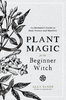 Book cover for Plant Magic for the Beginner Witch: An Herbalist's Guide to Heal, Protect and Manifest