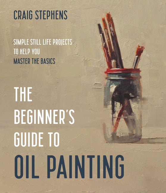 Book cover for Beginner's Guide to Oil Painting: Simple Still Life Projects to Help You Master the Basics