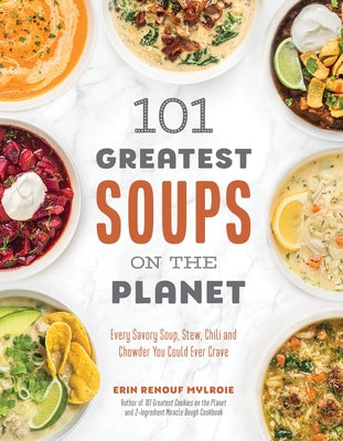 Book cover for 101 Greatest Soups on the Planet: Every Savory Soup, Stew, Chili and Chowder You Could Ever Crave