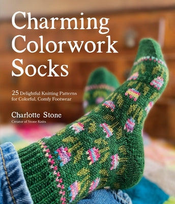 Book cover for Charming Colorwork Socks: 25 Delightful Knitting Patterns for Colorful, Comfy Footwear