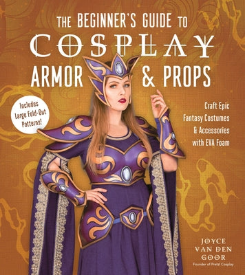 Book cover for The Beginner's Guide to Cosplay Armor & Props: Craft Epic Fantasy Costumes and Accessories with Eva Foam