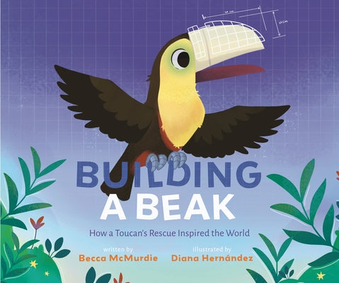 Book cover for Building a Beak: How a Toucan's Rescue Inspired the World