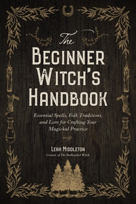 Book cover for The Beginner Witch's Handbook: Essential Spells, Folk Traditions, and Lore for Crafting Your Magickal Practice