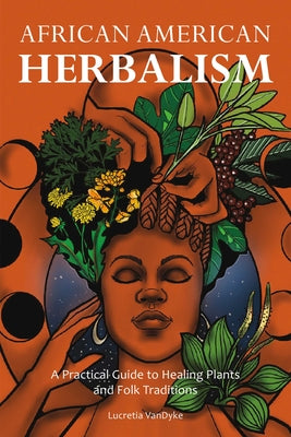 Book cover for African American Herbalism: A Practical Guide to Healing Plants and Folk Traditions