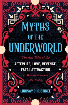 Book cover for Myths of the Underworld: Timeless Tales of the Afterlife, Love, Revenge, Fatal Attraction and More from Around the World (Includes Stories abou