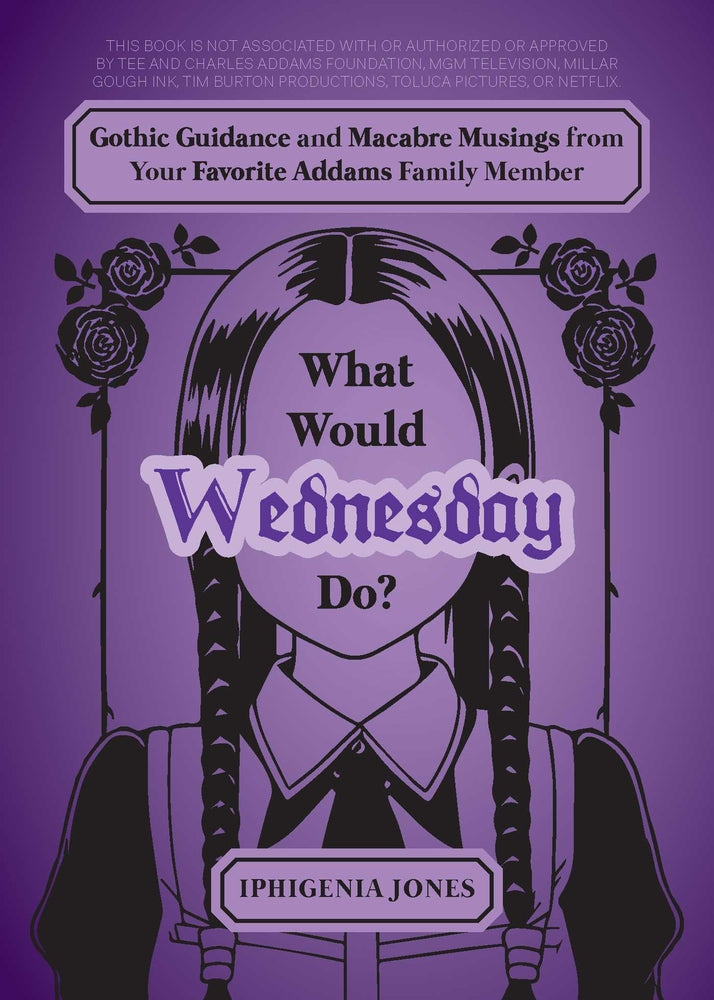 Book cover for What Would Wednesday Do?: Gothic Guidance and Macabre Musings from Your Favorite Addams Family Member