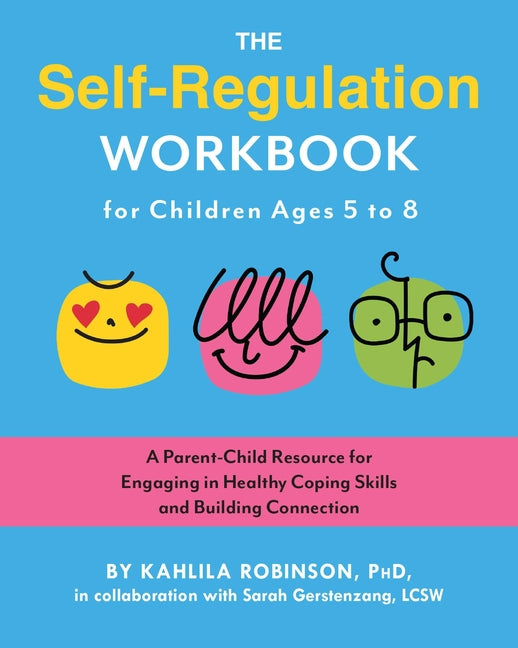 Book cover for Self-Regulation Workbook for Children Ages 5 to 8: A Parent-Child Resource for Engaging in Healthy Coping Skills and Building Connection