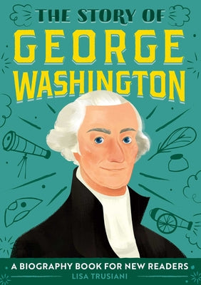 Book cover for The Story of George Washington: A Biography Book for New Readers