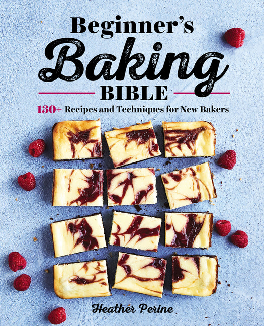 Book cover for Beginner's Baking Bible: 130+ Recipes and Techniques for New Bakers