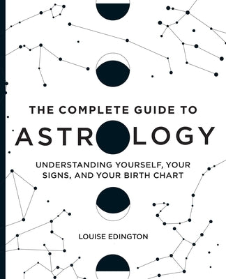 Book cover for The Complete Guide to Astrology: Understanding Yourself, Your Signs, and Your Birth Chart