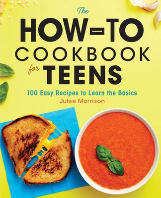 Book cover for The How-To Cookbook for Teens: 100 Easy Recipes to Learn the Basics