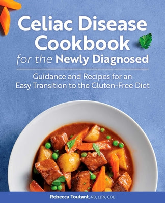 Book cover for Celiac Disease Cookbook for the Newly Diagnosed: Guidance and Recipes for an Easy Transition to the Gluten-Free Diet