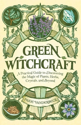 Book cover for Green Witchcraft: A Practical Guide to Discovering the Magic of Plants, Herbs, Crystals, and Beyond
