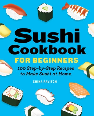 Book cover for Sushi Cookbook for Beginners: 100 Step-By-Step Recipes to Make Sushi at Home