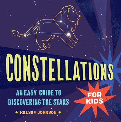 Book cover for Constellations for Kids: An Easy Guide to Discovering the Stars