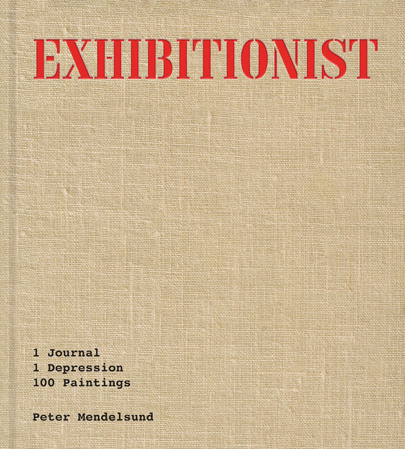 Book cover for Exhibitionist: 1 Journal, 1 Depression, 100 Paintings