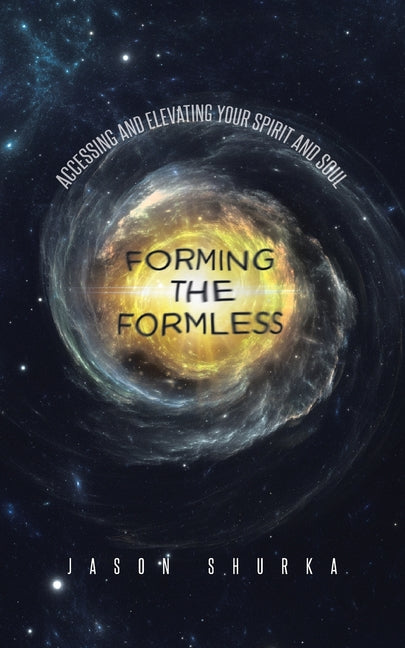 Book cover for Forming the Formless: Accessing and Elevating Your Spirit and Soul