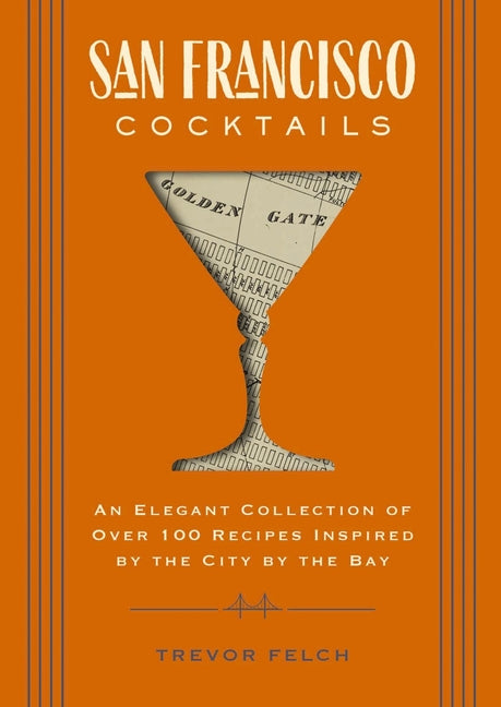 Book cover for San Francisco Cocktails: An Elegant Collection of Over 100 Recipes Inspired by the City by the Bay