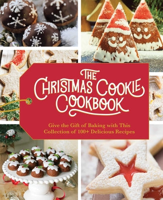 Book cover for The Christmas Cookie Cookbook: Over 100 Recipes to Celebrate the Season (Holiday Baking, Family Cooking, Cookie Recipes, Easy Baking, Christmas Desse