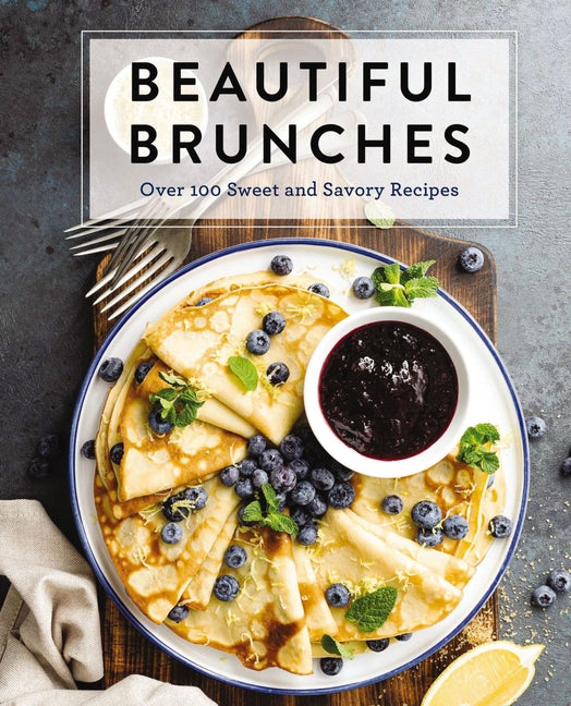 Book cover for Beautiful Brunches: The Complete Cookbook: Over 100 Sweet and Savory Recipes for Breakfast and Lunch ... Brunch!